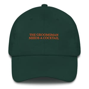 The Groomsman Needs a Cocktail - Embroidered Cap - Multiple Colors