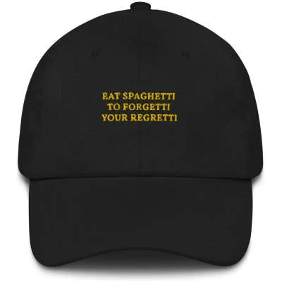 Eat Spaghetti To Forgetti Your Regretti - Embroidered Cap - Multiple Colors