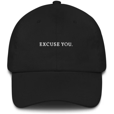 Excuse You - Embroidered Cap - Multiple Colors