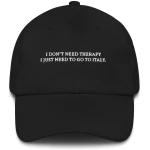 I Dont Need Therapy - Organic Embroidered Cap - Multiple Colors