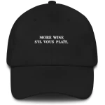 More Wine Sil Vous Plaît - Embroidered Cap - Multiple Colors