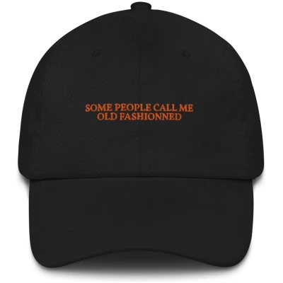 Some People Call Me Old Fashionned - Embroidered Cap - Multiple Colors