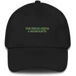 The Bride Needs a Margarita - Embroidered Cap - Multiple Colors