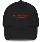 The Bride Needs a Negroni - Embroidered Cap - Multiple Colors