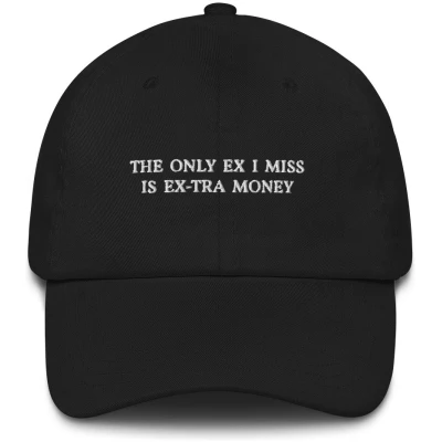 The Only Ex I Miss Is Ex-tra Money - Embroidered Cap - Multiple Colors