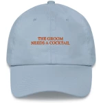 The Groom Needs a Cocktail - Embroidered Cap - Multiple Colors
