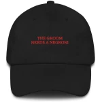 The Groom Needs a Negroni - Embroidered Cap - Multiple Colors