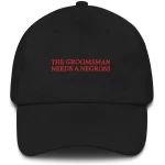 The Groomsman Needs a Negroni - Embroidered Cap - Multiple Colors
