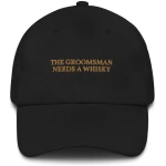 The Groomsman Needs a Whisky - Embroidered Cap - Multiple Colors