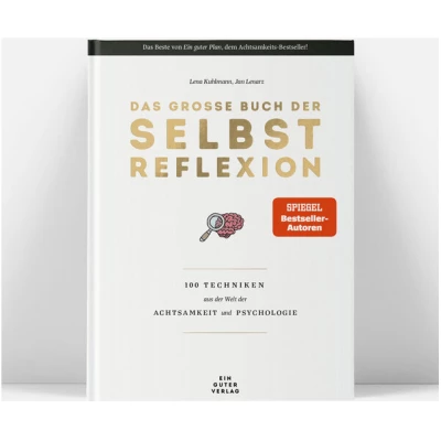 Ein guter Plan Das große Buch der Selbstreflexion - 100 Techniken aus der Welt der Achtsamkeit und Psychologie