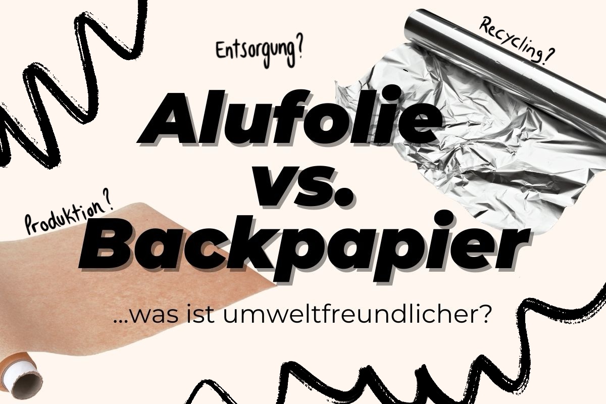 Was ist nachhaltiger? Alufolie oder Backpapier - fairlis.de