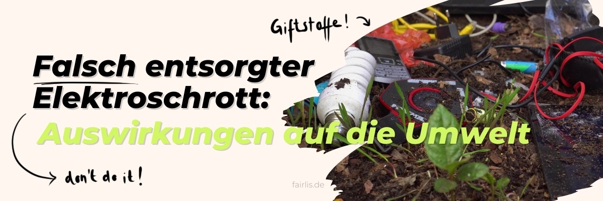 Elektroschrott auf einem Stück Waldboden, daneben der Schriftzug "Falsch entsorgter Elektroschrott: Auswirkungen auf die Umwelt"