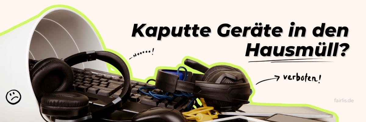 Kleine Elektrogeräte im Mülleimer. Daneben die Aufschrift: "Kaputte Geräte in den Hausmüll?"